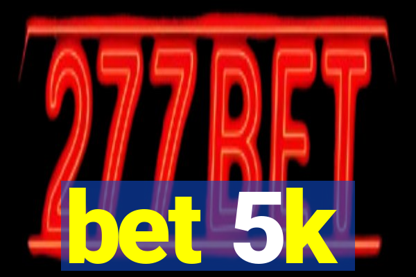 bet 5k